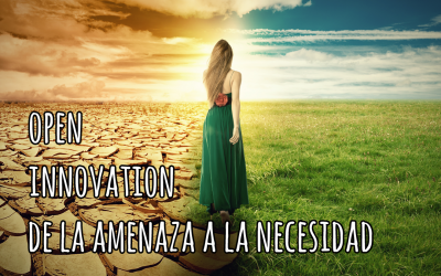 Open innovation de la amenaza a la necesidad